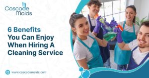 Read more about the article 6 Benefits You Can Enjoy When Hiring A Cleaning Service