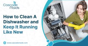 Read more about the article How to Clean A Dishwasher and Keep It Running Like New
