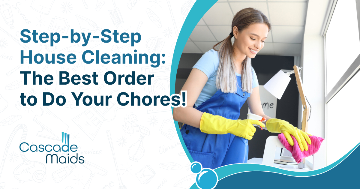 You are currently viewing Step-by-Step House Cleaning: The Best Order To Do Your Chores!